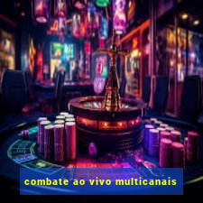 combate ao vivo multicanais