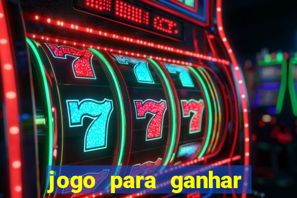 jogo para ganhar dinheiro gratis