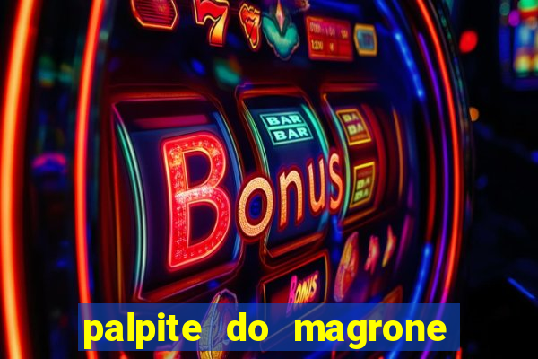 palpite do magrone para federal