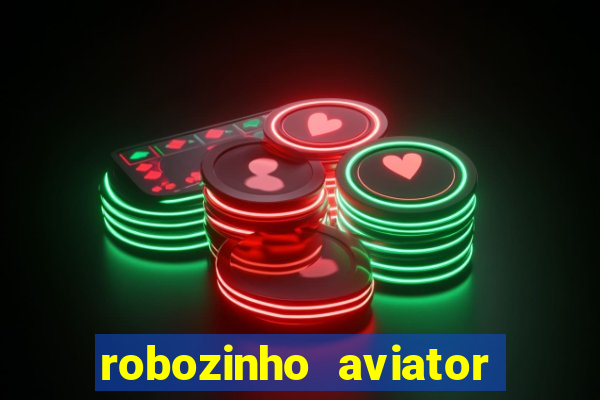 robozinho aviator bet nacional