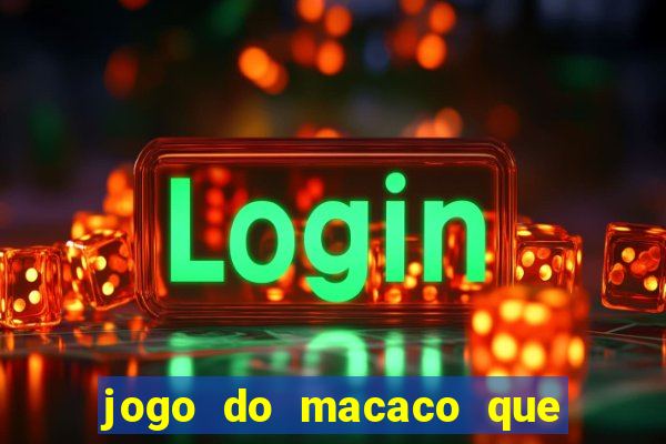 jogo do macaco que ganha dinheiro