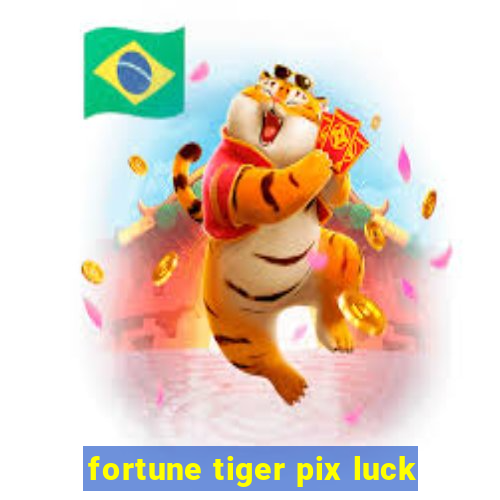 fortune tiger pix luck