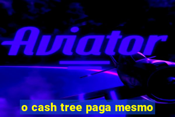 o cash tree paga mesmo