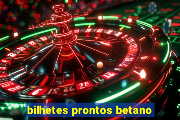 bilhetes prontos betano