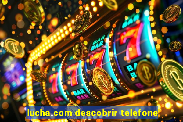 lucha.com descobrir telefone