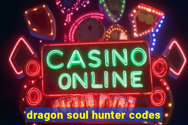 dragon soul hunter codes