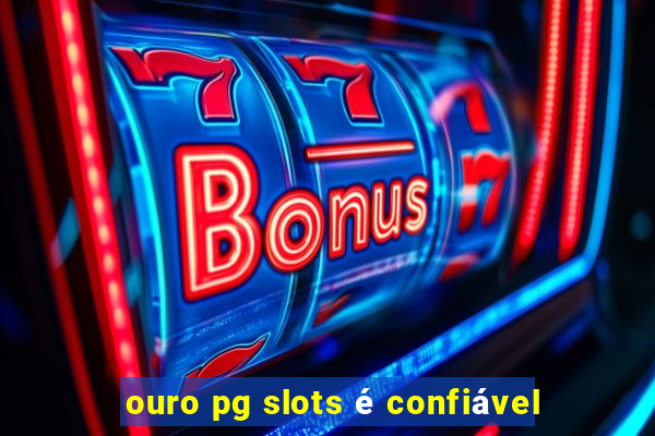 ouro pg slots é confiável