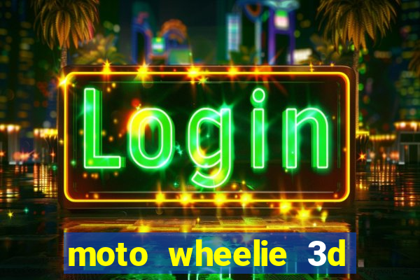 moto wheelie 3d dinheiro infinito