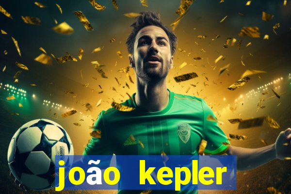 joão kepler fortuna estimada