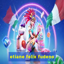 etiane felix fudeno