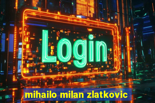 mihailo milan zlatkovic