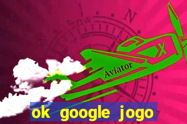 ok google jogo para ganhar dinheiro