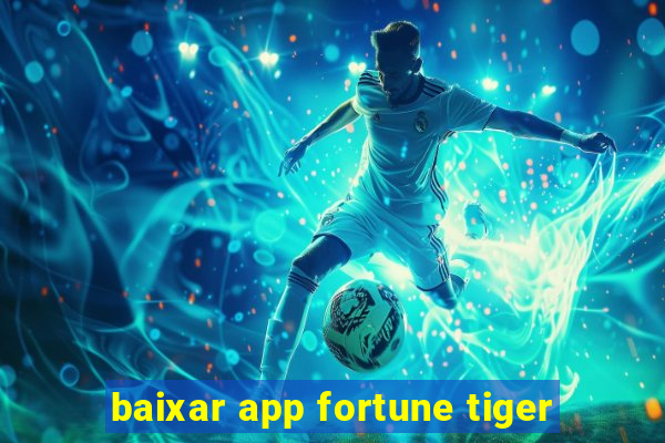 baixar app fortune tiger