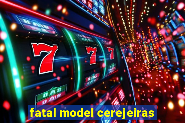 fatal model cerejeiras