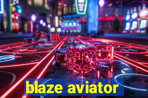 blaze aviator