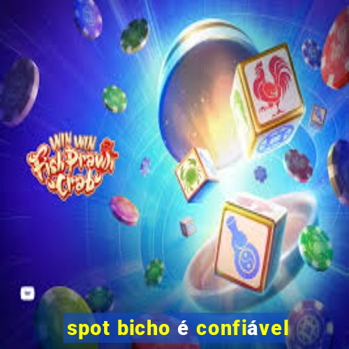 spot bicho é confiável