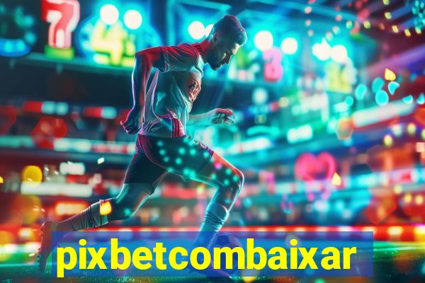 pixbetcombaixar