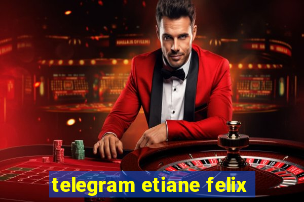 telegram etiane felix