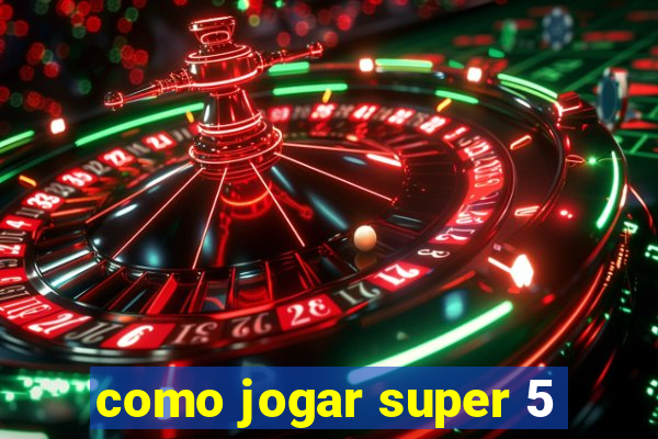 como jogar super 5