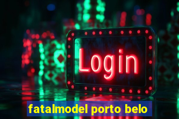 fatalmodel porto belo