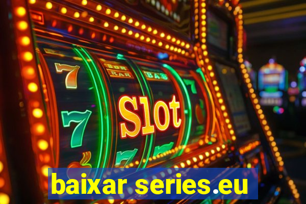 baixar series.eu