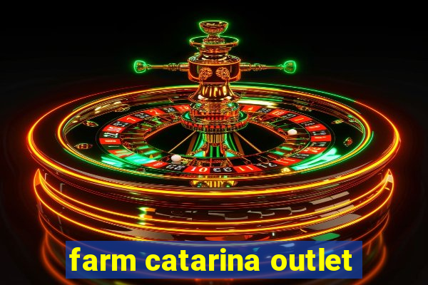 farm catarina outlet