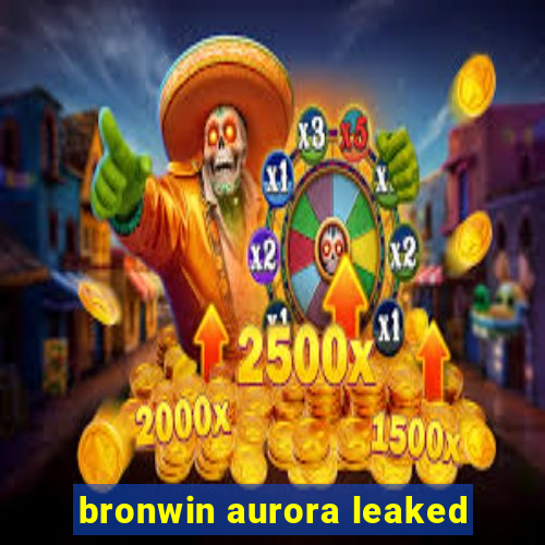 bronwin aurora leaked