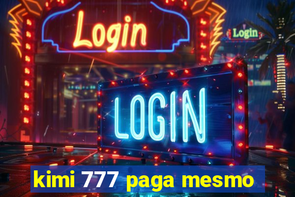 kimi 777 paga mesmo