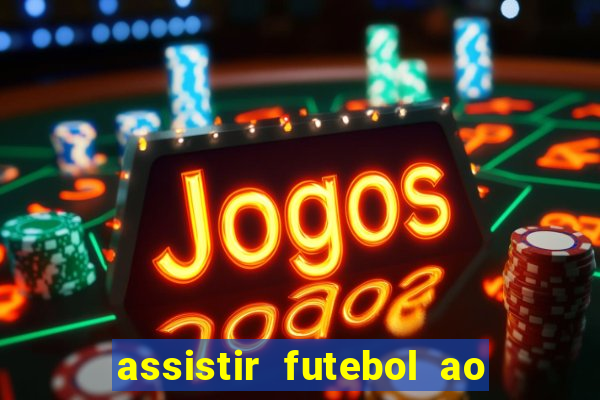 assistir futebol ao vivo multi multicanal