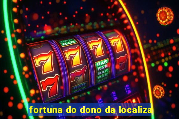 fortuna do dono da localiza