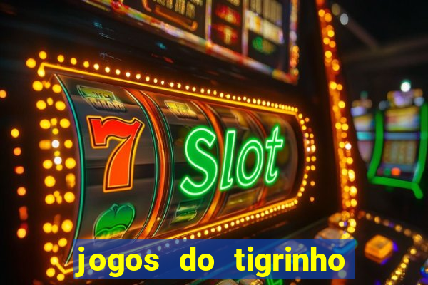 jogos do tigrinho que da bonus no cadastro