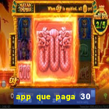 app que paga 30 reais para se cadastrar