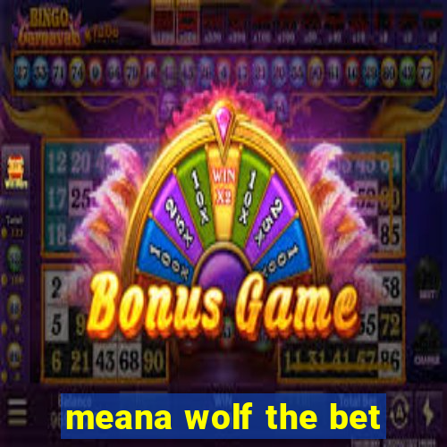 meana wolf the bet