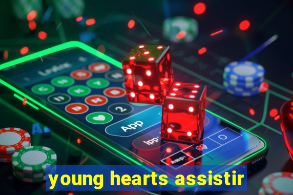 young hearts assistir