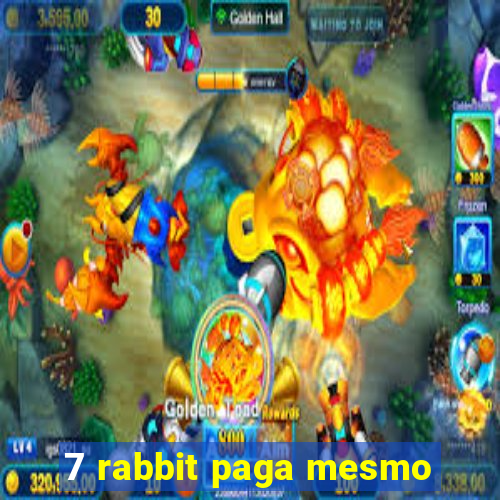 7 rabbit paga mesmo