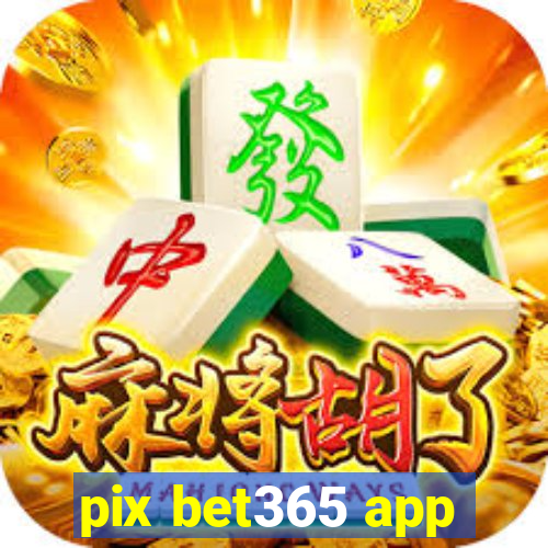 pix bet365 app