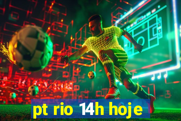 pt rio 14h hoje