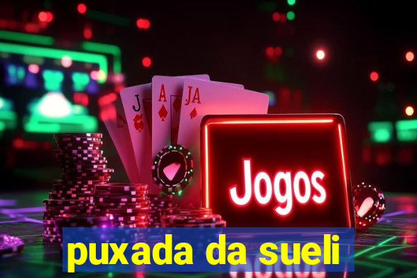 puxada da sueli