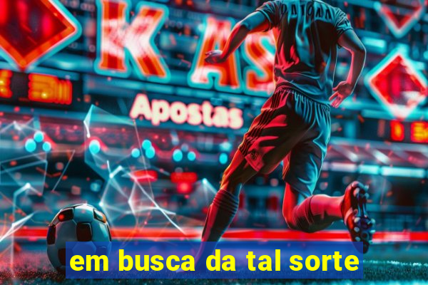 em busca da tal sorte