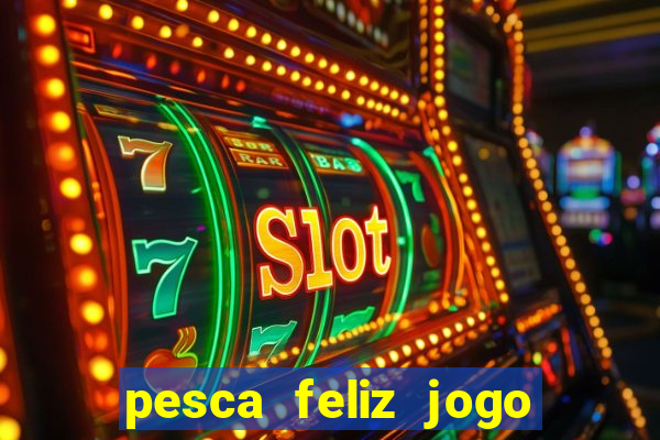 pesca feliz jogo cassino download