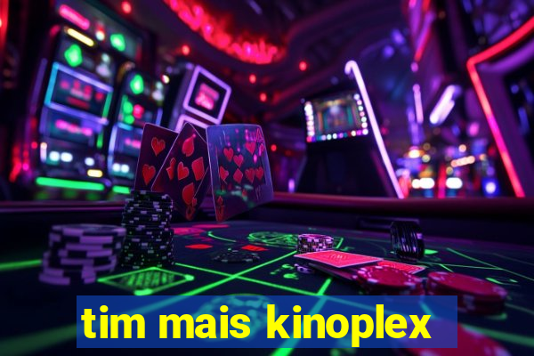 tim mais kinoplex