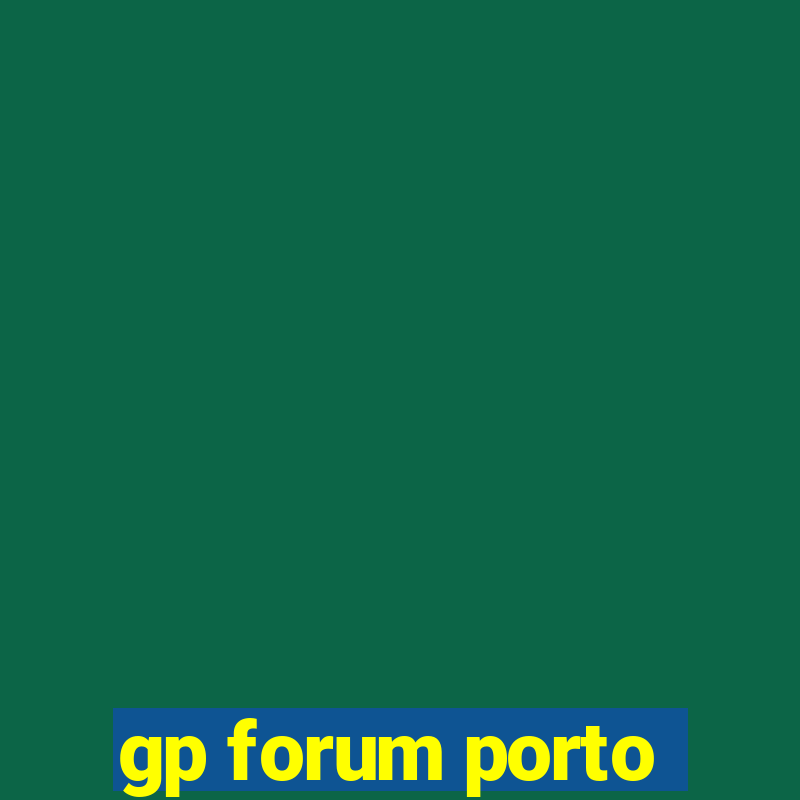 gp forum porto