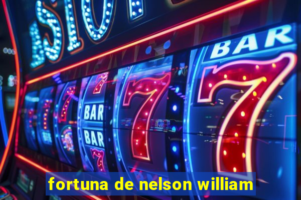 fortuna de nelson william