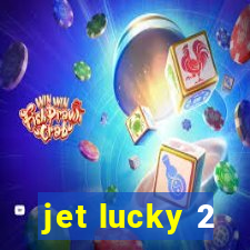 jet lucky 2