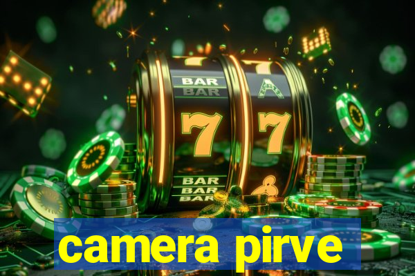 camera pirve