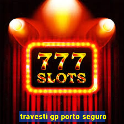 travesti gp porto seguro