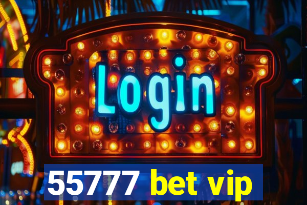 55777 bet vip