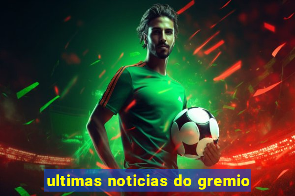 ultimas noticias do gremio