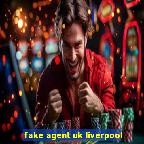 fake agent uk liverpool