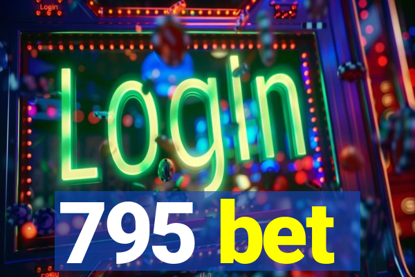 795 bet